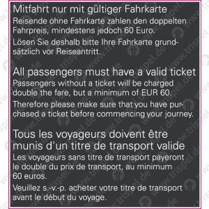 Mitfahrt nur mit gültiger Fahrkarte!Reisende ohne Fahrkarte zahlen den doppelten Fahrpreis mindestens jedoch 60 Euro..... - 3-sprachig, D, E, F