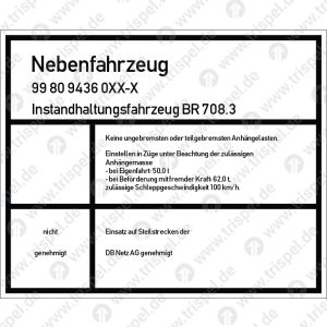 Identifikationstafel: Nebenfahrzeug D-DBMP 99 80 9436 0XX-XInstandhaltungsfahrzeug BR 708.3“Fahrzeugnummer variabel”Für Tutoprombeschichtung in Folie