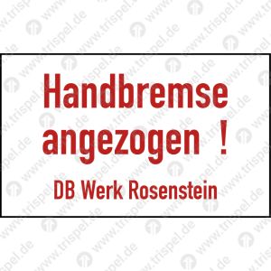Hinweisschild ohne Rand:Handbremse angezogen !DB Werk Rosensteinauf einer 1 mm dicken PVC-Platte