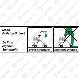 Liebe Rollator-Nutzer!Zu Ihrer eigenen Sicherheit:Bremse feststellenNicht darauf setzen