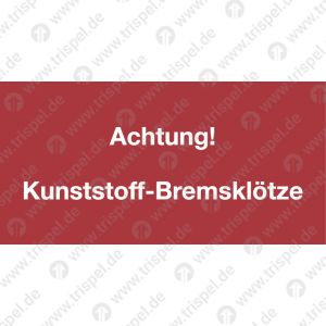 Achtung! Kunststoff-Bremsklötze